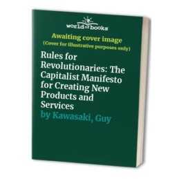 Rules for Revolutionaries: The Capitalist Manifesto... by Kawasaki, Guy Hardback