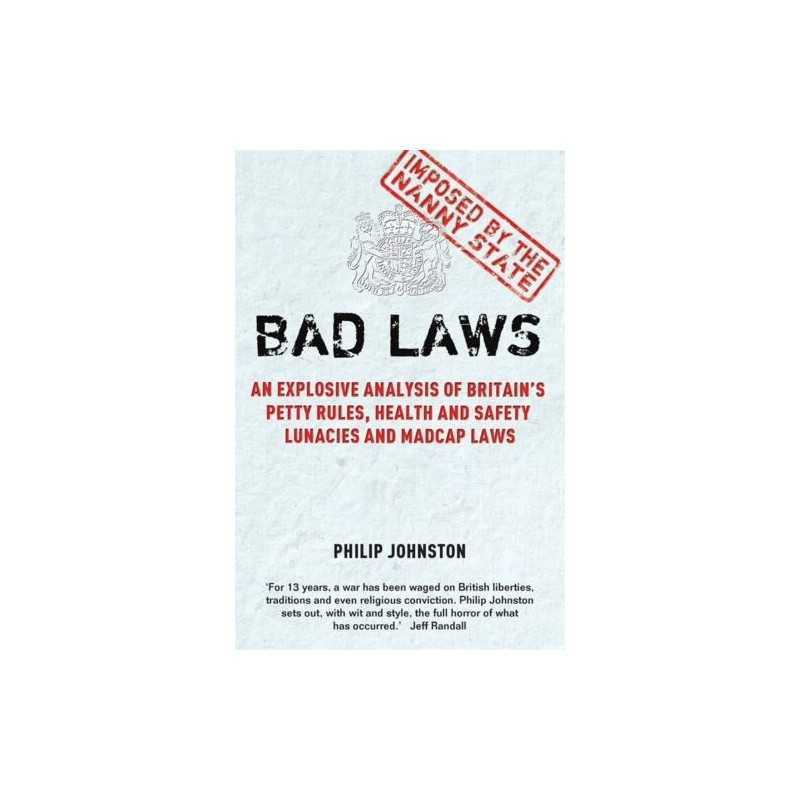 Bad Laws: An Explosive Analysis of Britains Pet... by Philip Johnston Paperback