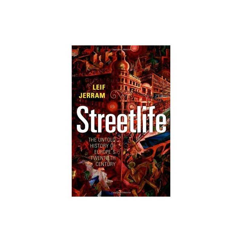 Streetlife: The Untold History of Europes Twentieth... by Jerram, Leif Hardback