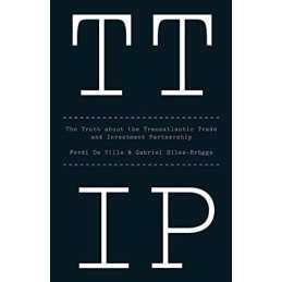 Ttip: The Truth about the Transatlantic Trade and Inv... by Siles?Brgge,