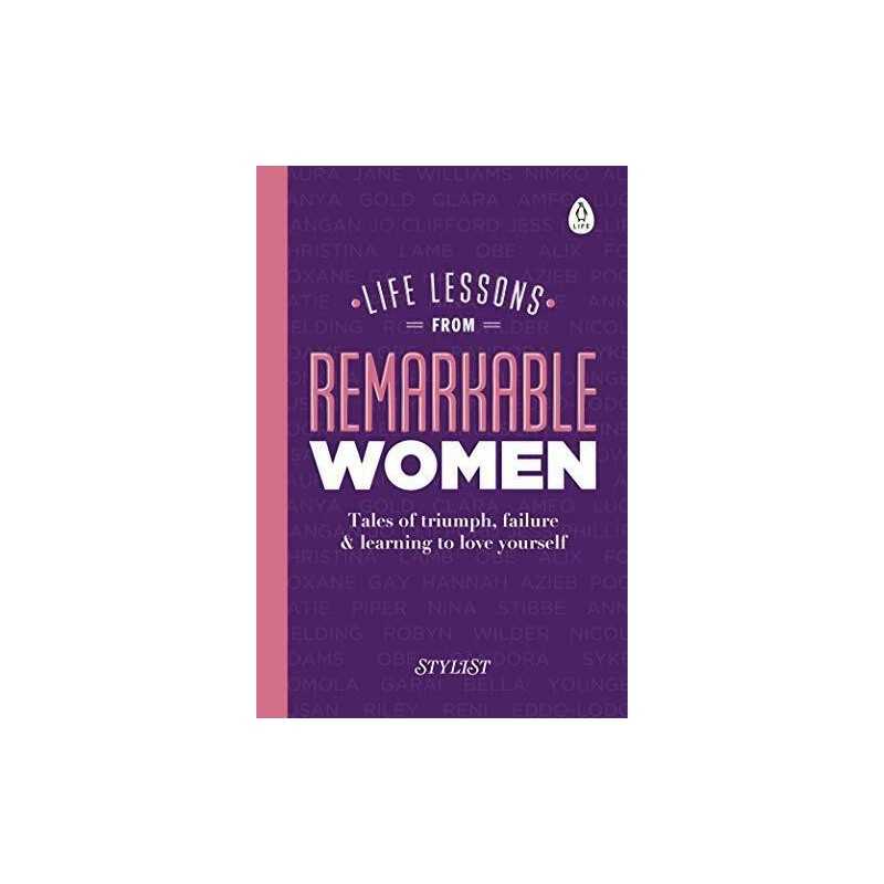 Life Lessons from Remarkable Women: Tales of Triumph, Fa... by Magazine, Stylist