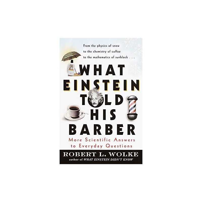 What Einstein Told His Barber: More Scientific ... by Wolke, Robert L. Paperback
