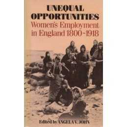 Unequal Opportunities: Womens Employment in England, 1800-... by JOHN Paperback