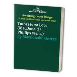 Tutors First Love (MacDonald / Phillips series) by MacDonald, George Paperback