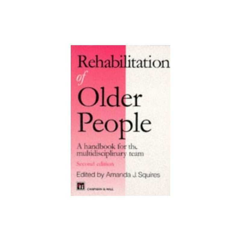 Rehabilitation of Older People: A H..., Squires, Amanda
