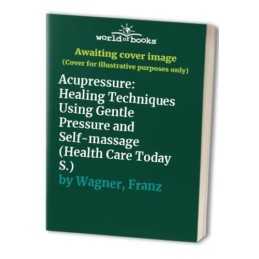 Acupressure: Healing Techniques Using Gentle Press... by Wagner, Franz Paperback
