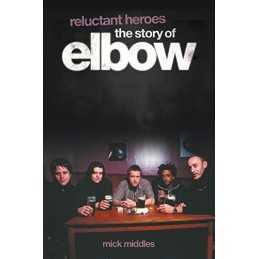 Reluctant Heroes: The Story of Elbow by Middles, Mick Paperback Book