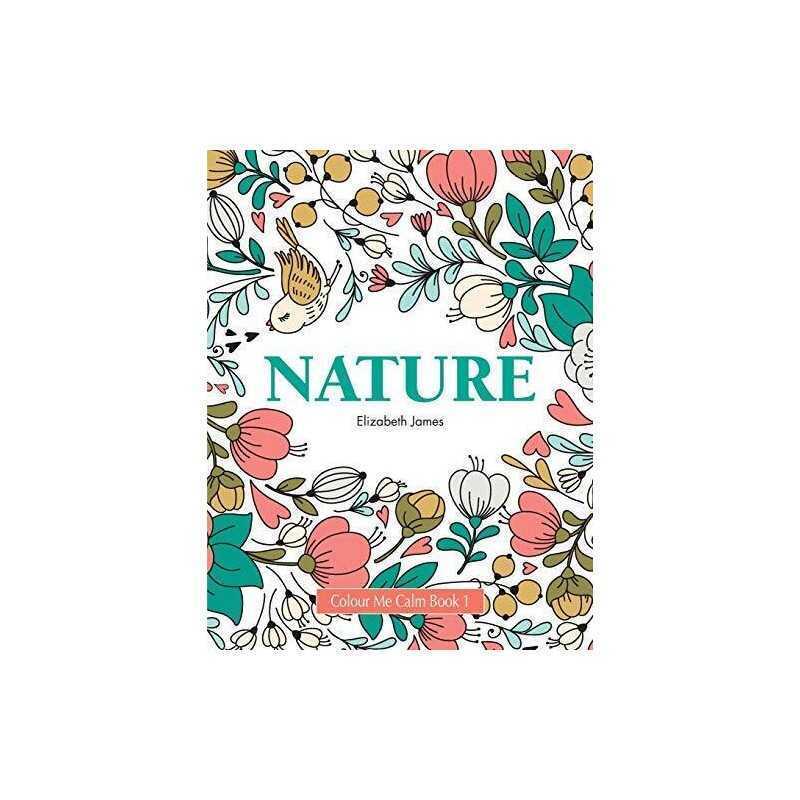 Colour Me Calm Book 1: Nature: Volume 1 (Colour Me Calm C... by James, Elizabeth