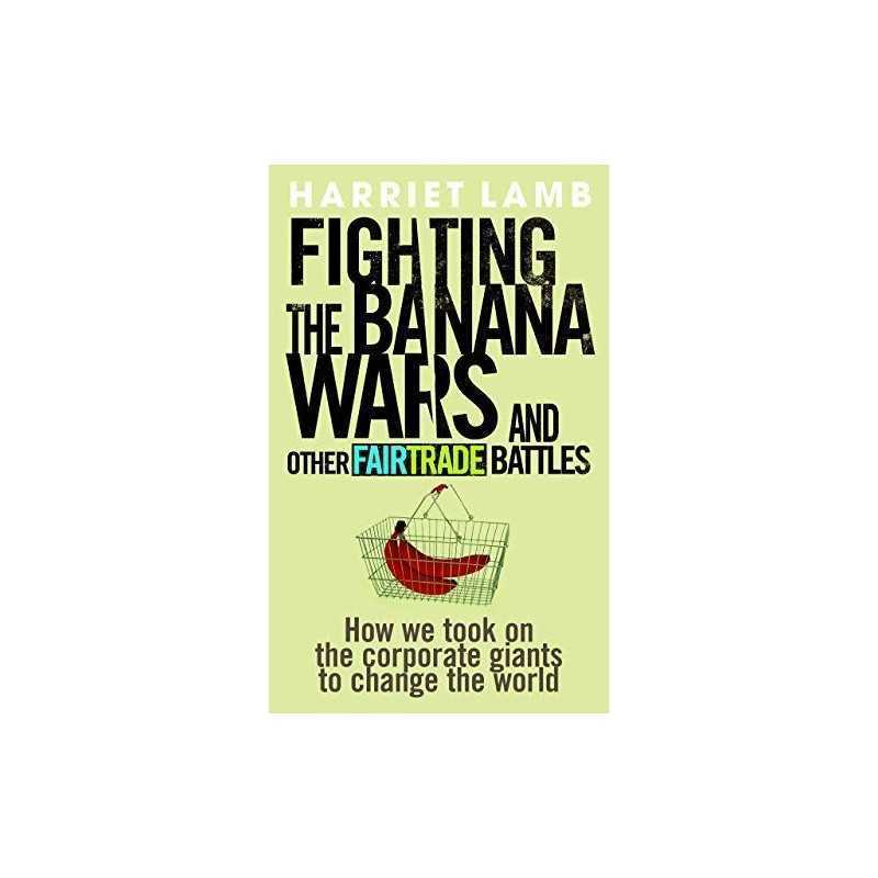 Fighting the Banana Wars and Other Fairtrade Battles by Harriet Lamb Paperback