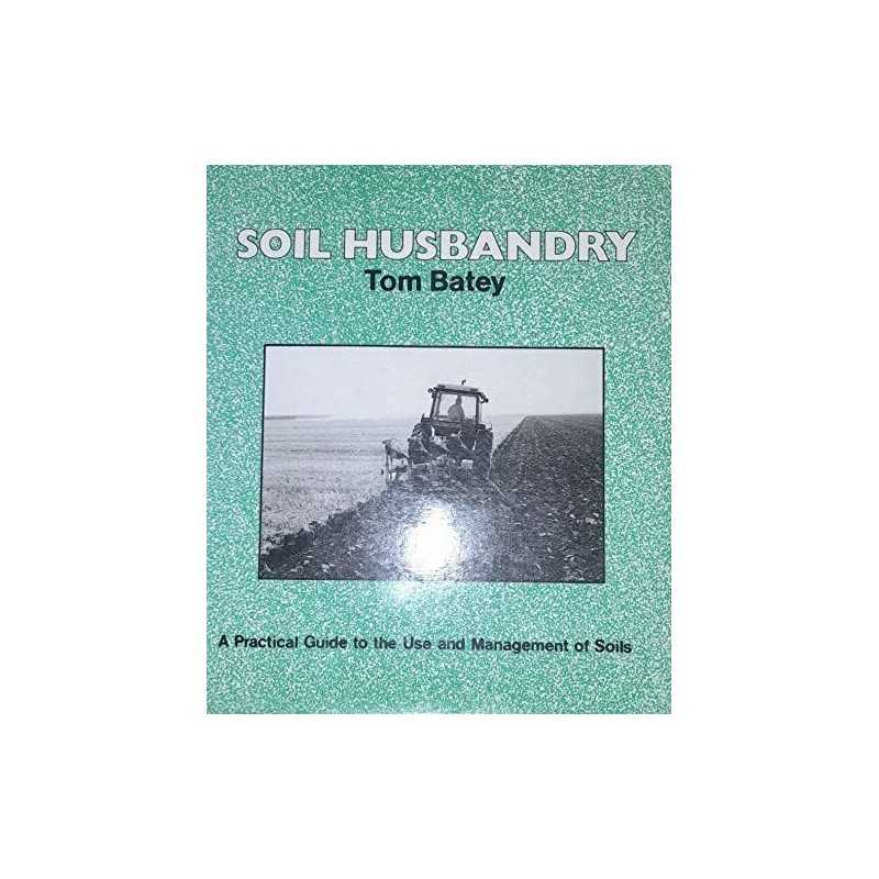 Soil Husbandry: A Practical Guide to the..., Batey, Tom