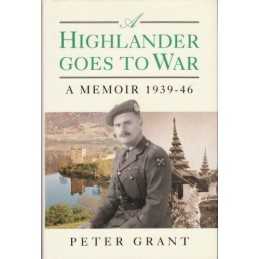 A Highlander Goes To War - A Memoir 1939 - 46 - Pete... by Grant, Peter Hardback