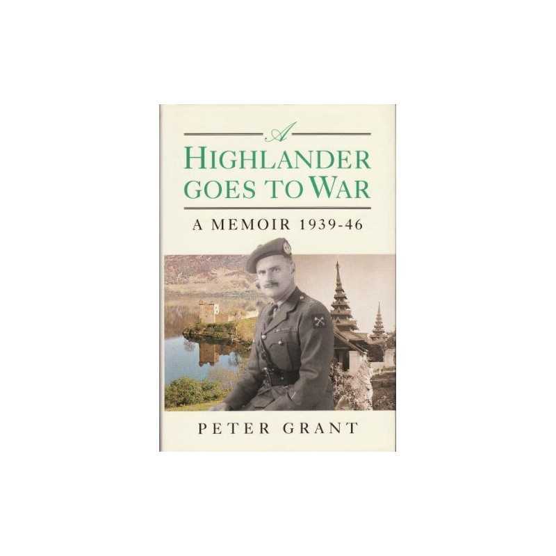 A Highlander Goes To War - A Memoir 1939 - 46 - Pete... by Grant, Peter Hardback