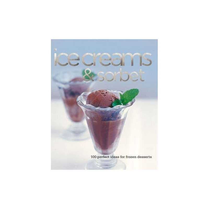 Ice Creams & Sorbets: 100 Perfect Idea..., Bardi, Carla
