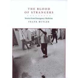 The Blood of Strangers: Stories from Emergency Medic... by Frank Huyler Hardback