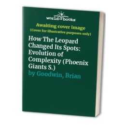 How The Leopard Changed Its Spots: Evolution of C... by Goodwin, Brian Paperback