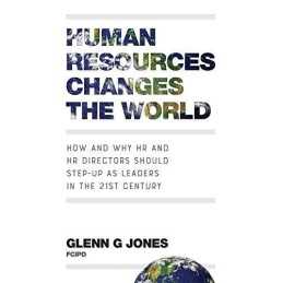 Human Resources Changes the World: How and Why HR and HR Di... by Jones, Glenn G