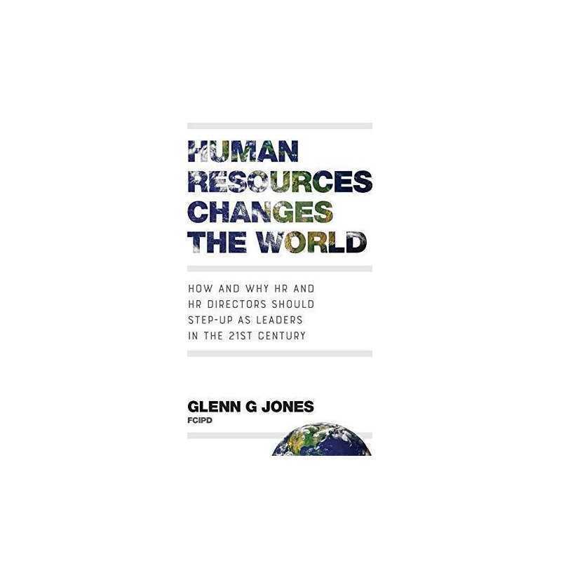 Human Resources Changes the World: How and Why HR and HR Di... by Jones, Glenn G