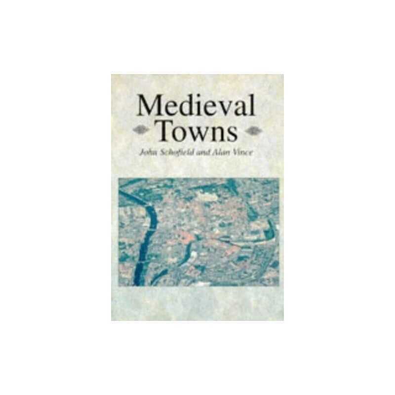 Medieval Towns (Archaeology of Medieval Britain) by Vince, Alan Paperback Book