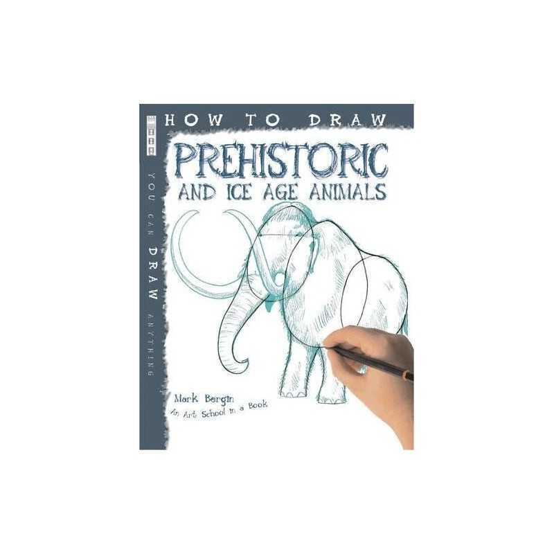 How to Draw Prehistoric and Ice Age Ani..., Mark Bergin