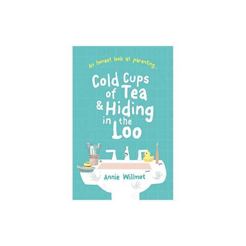 Cold Cups of Tea and Hiding in the Lo..., Annie Willmot