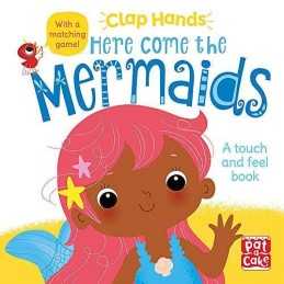 Here Come the Mermaids: A touch-and-feel board book by Pat-a-Cake Book
