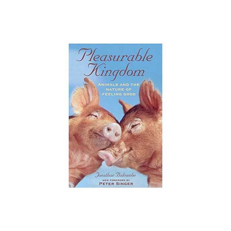 Pleasurable Kingdom: Animals and the Nature o... by Balcombe, Jonathan Paperback
