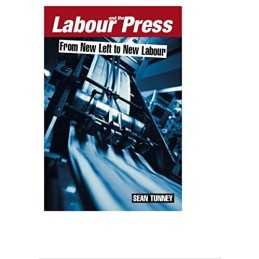 Labour and the Press, 1972-2005: From ..., Tunney, Sean
