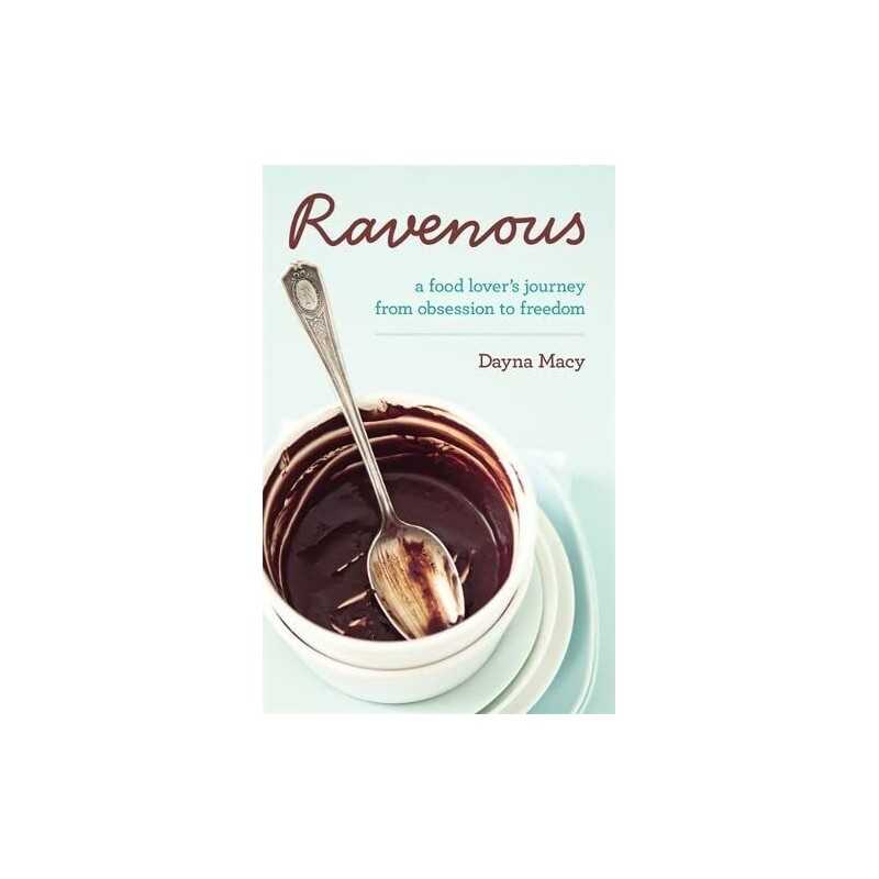 Ravenous: A Food Lovers Journey From O..., Macy, Dayna