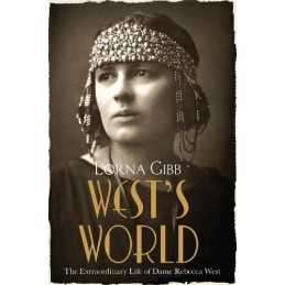 Wests World: The Extraordinary Life of Dame Rebecca West by Lorna Gibb Book The
