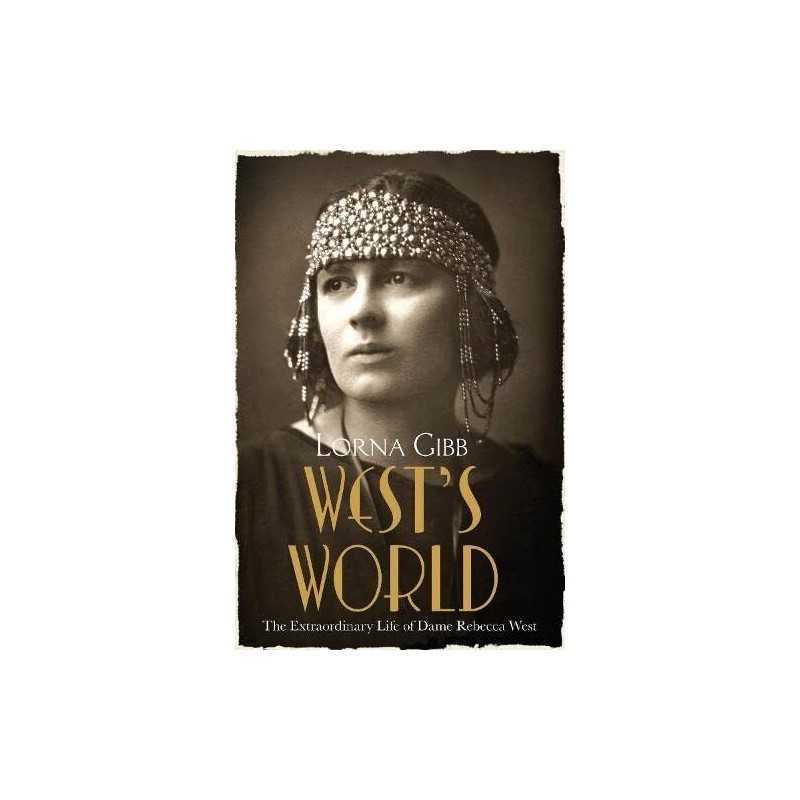 Wests World: The Extraordinary Life of Dame Rebecca West by Lorna Gibb Book The