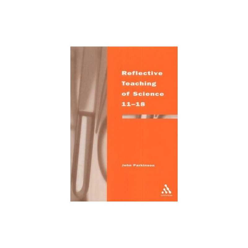 Reflective Teaching of Science 11-18 (Continuum ... by Parkinson, John Paperback