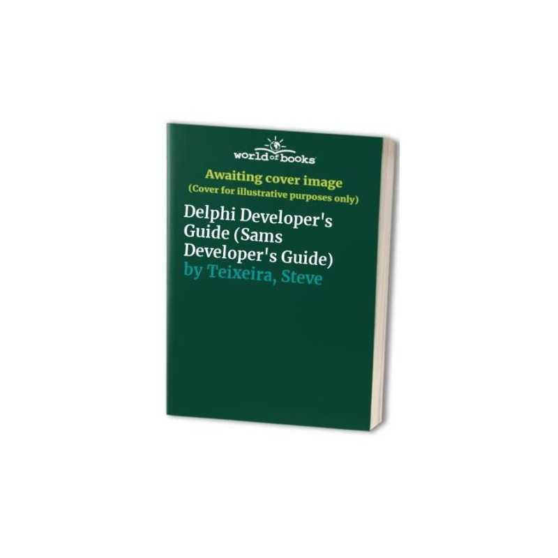 Delphi Developers Guide (Sams Develop... by Teixeira, Steve Mixed media product