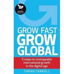 Grow Fast, Grow Global: 6 steps to unstoppable internationa... by Carroll, Sarah