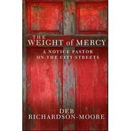 The Weight of Mercy: A Novice Pastor On The City Stre... by Richardson-Moore, De