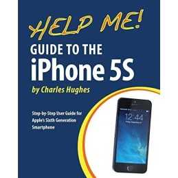 Help Me! Guide to the iPhone 5S: Step-by-Step User Guide f... by Hughes, Charles