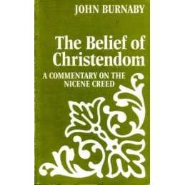 THE BELIEF OF CHRISTENDOM: A COMMENTARY ON THE NI... by Burnaby, John. Paperback