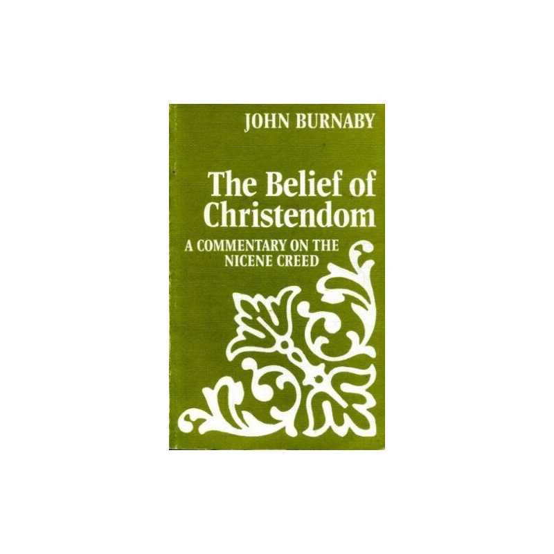 THE BELIEF OF CHRISTENDOM: A COMMENTARY ON THE NI... by Burnaby, John. Paperback