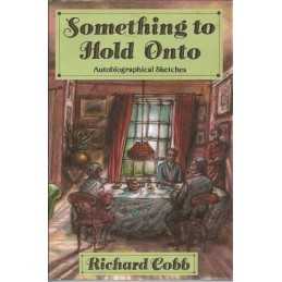 Something to Hold onto: Autobiographical Sketches by Cobb, Richard Hardback The
