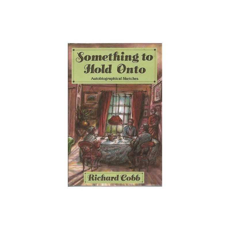 Something to Hold onto: Autobiographical Sketches by Cobb, Richard Hardback The
