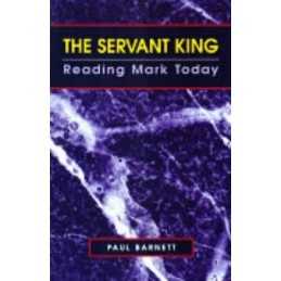 The Servant King: Reading Mark Today by Barnett, Paul Paperback Book