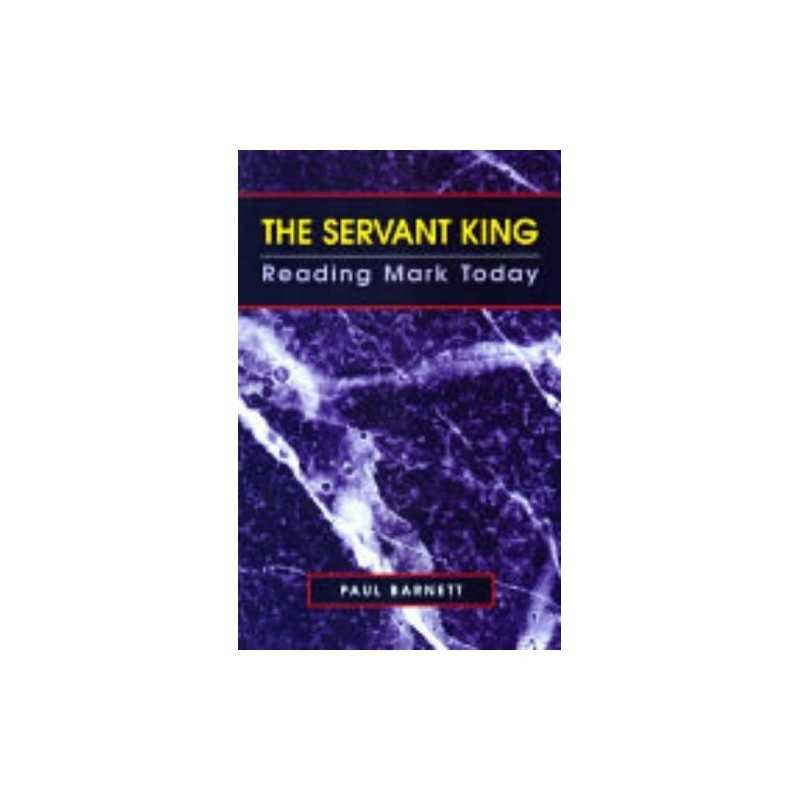 The Servant King: Reading Mark Today by Barnett, Paul Paperback Book