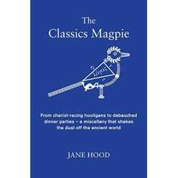 The Classics Magpie: From chariot-racing hooligans to debauched... by Hood, Jane
