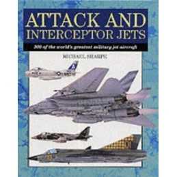 Attack and Interceptor Jets: 300 of the Worlds G... by Sharpe, Michael Hardback