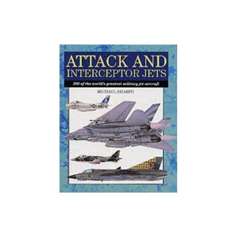 Attack and Interceptor Jets: 300 of the Worlds G... by Sharpe, Michael Hardback