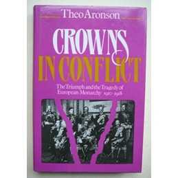 Crowns in Conflict: Triumph and the Tragedy of Euro... by Aronson, Theo Hardback