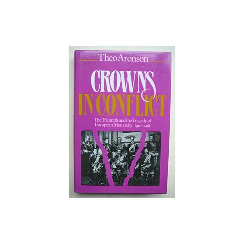 Crowns in Conflict: Triumph and the Tragedy of Euro... by Aronson, Theo Hardback