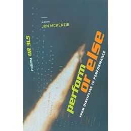 Perform or Else: From Discipline to P..., McKenzie, Jon