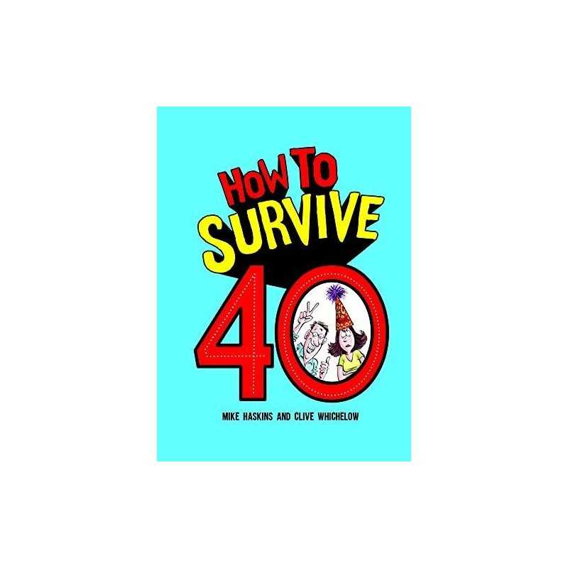 How to Survive 40: A Hilarious Illustrated Guide to Getti... by Whichelow, Clive