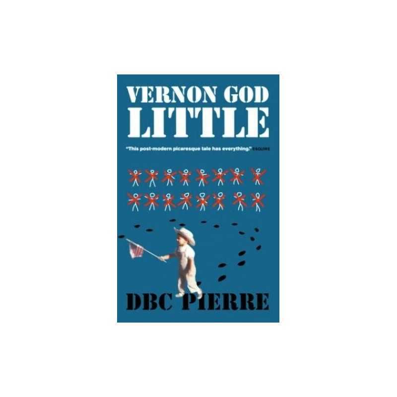 Vernon God Little: A 21st Century Comedy in the Presence ... by Pierre, D. B. C.