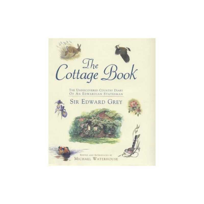 The Cottage Book: Sir Edward Greys Country Cott... by Grey, Sir Edward Hardback